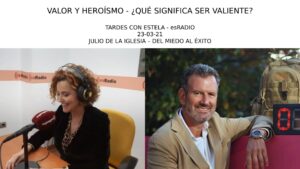 ¿QUÉ SIGNIFICA SER VALIENTE? – Julio de la Iglesia en esRadio (23-03-21)