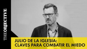 Julio de la Iglesia en The Objective: cómo combatir tus miedos en cinco pasos
